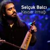 دانلود آهنگ Kevser Irmagı به نام Selcuk Balcı
